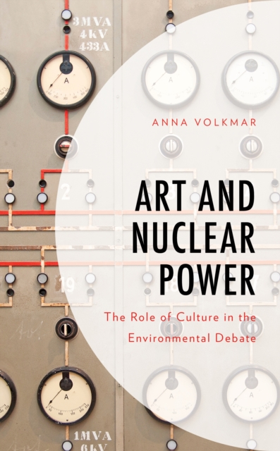 Art and Nuclear Power : The Role of Culture in the Environmental Debate, Hardback Book