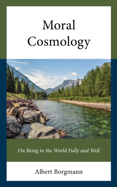 Moral Cosmology : On Being in the World Fully and Well, Hardback Book
