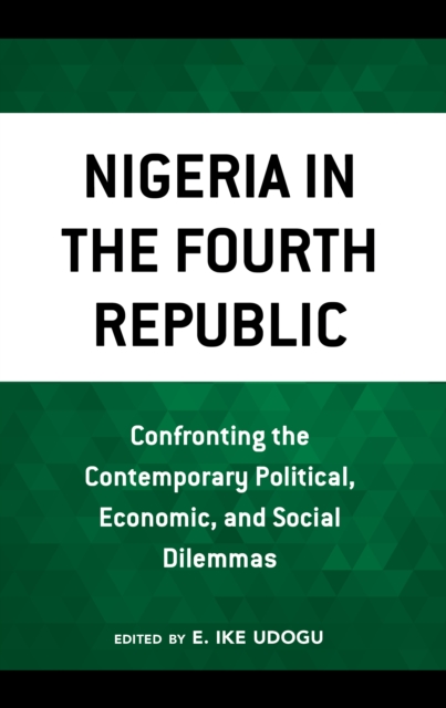 Nigeria in the Fourth Republic : Confronting the Contemporary Political, Economic, and Social Dilemmas, Hardback Book