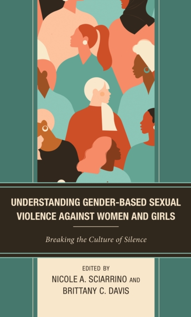 Understanding Gender-Based Sexual Violence against Women and Girls : Breaking the Culture of Silence, Hardback Book