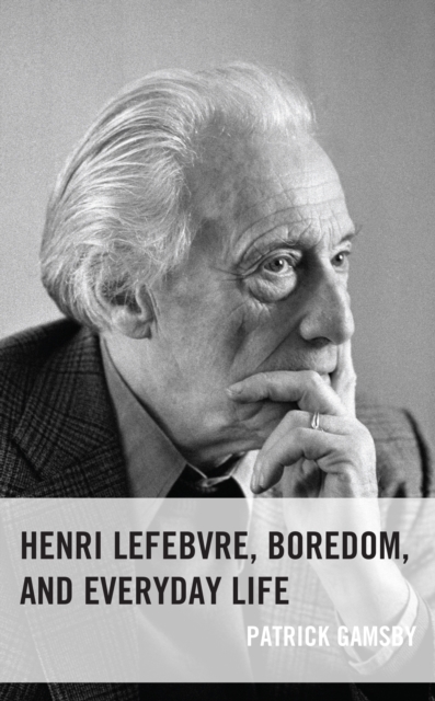 Henri Lefebvre, Boredom, and Everyday Life, Hardback Book