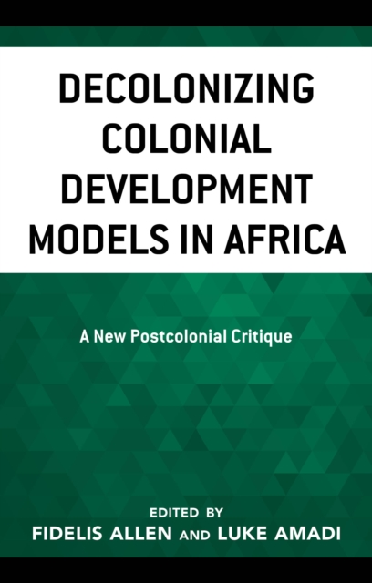 Decolonizing Colonial Development Models in Africa : A New Postcolonial Critique, EPUB eBook