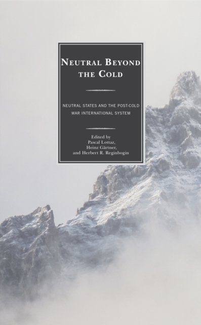 Neutral Beyond the Cold : Neutral States and the Post-Cold War International System, Hardback Book