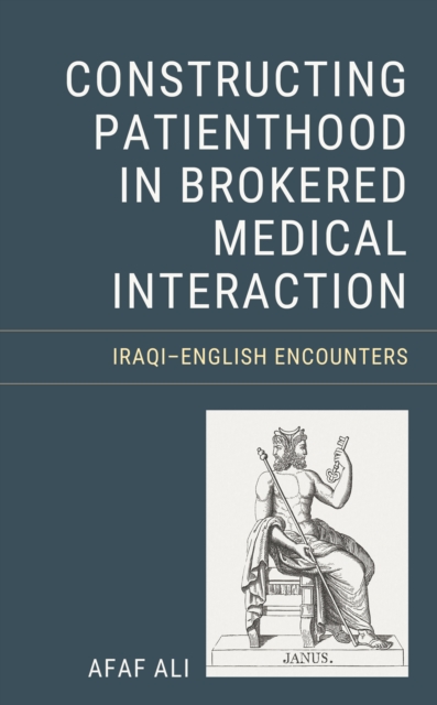 Constructing Patienthood in Brokered Medical Interaction : Iraqi-English Encounters, EPUB eBook