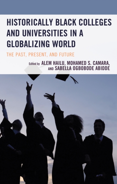 Historically Black Colleges and Universities in a Globalizing World : The Past, Present, and Future, Paperback / softback Book