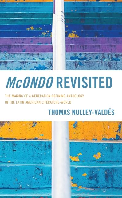 McOndo Revisited : The Making of a Generation Defining Anthology in the Latin American Literature-World, Hardback Book