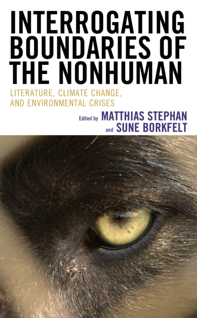Interrogating Boundaries of the Nonhuman : Literature, Climate Change, and Environmental Crises, Hardback Book