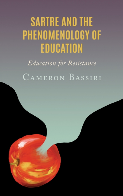 Sartre and the Phenomenology of Education : Education for Resistance, Hardback Book