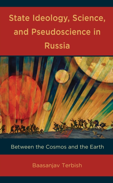 State Ideology, Science, and Pseudoscience in Russia : Between the Cosmos and the Earth, Hardback Book