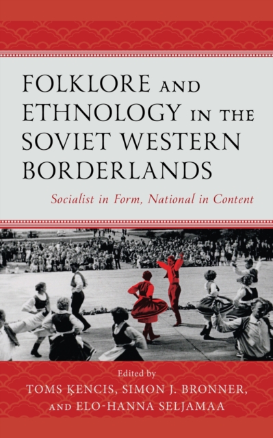 Folklore and Ethnology in the Soviet Western Borderlands : Socialist in Form, National in Content, Hardback Book