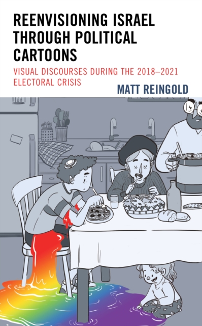 Reenvisioning Israel through Political Cartoons : Visual Discourses During the 2018-2021 Electoral Crisis, Hardback Book
