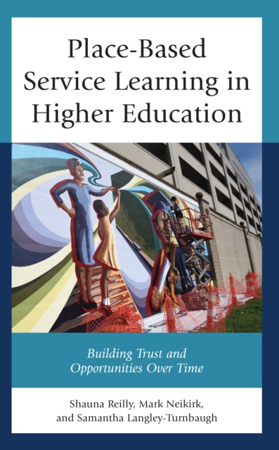 Place-Based Service Learning in Higher Education : Building Trust and Opportunities Over Time, Hardback Book