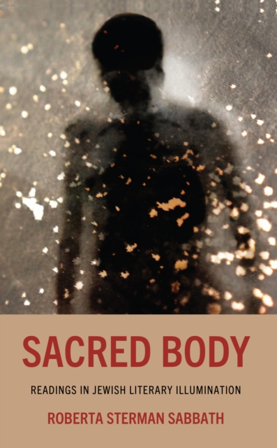 Sacred Body : Readings in Jewish Literary Illumination, Hardback Book