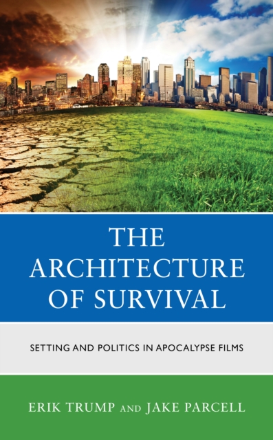 Architecture of Survival : Setting and Politics in Apocalypse Films, EPUB eBook