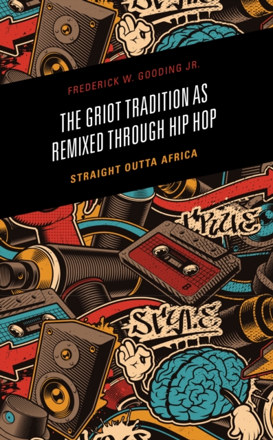 Griot Tradition as Remixed through Hip Hop : Straight Outta Africa, EPUB eBook