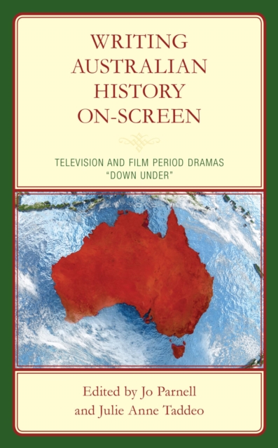 Writing Australian History On-screen : Television and Film Period Dramas "Down Under", EPUB eBook