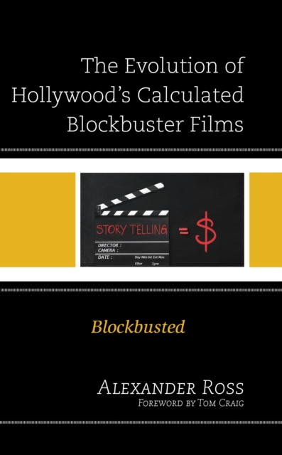 The Evolution of Hollywood's Calculated Blockbuster Films : Blockbusted, Hardback Book