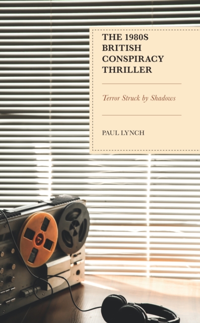 The 1980s British Conspiracy Thriller : Terror Struck by Shadows, Hardback Book