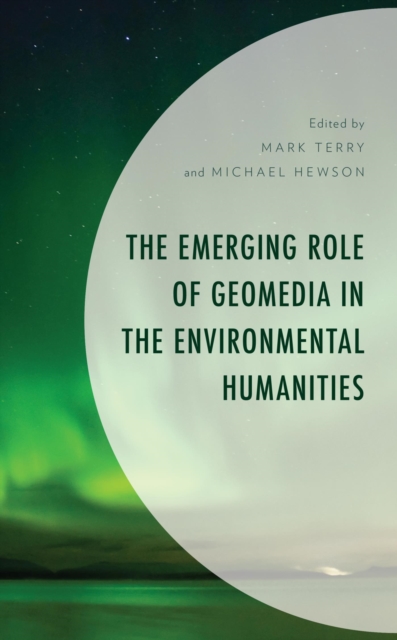 Emerging Role of Geomedia in the Environmental Humanities, EPUB eBook
