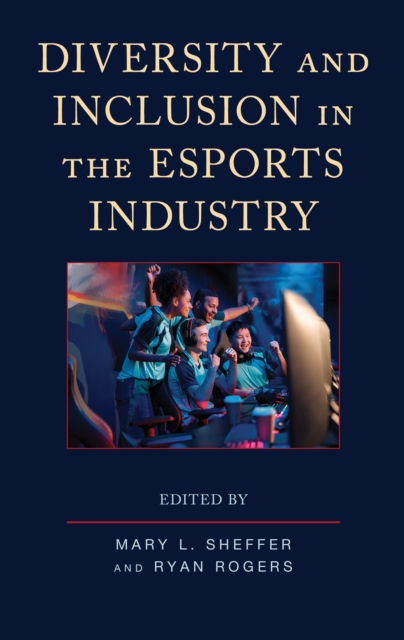 Diversity and Inclusion in the Esports Industry, Hardback Book