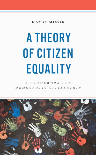 A Theory of Citizen Equality : A Framework for Democratic Citizenship, Hardback Book