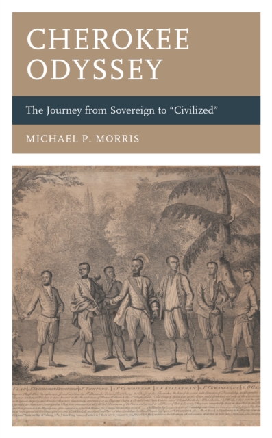 Cherokee Odyssey : The Journey from Sovereign to "Civilized", EPUB eBook