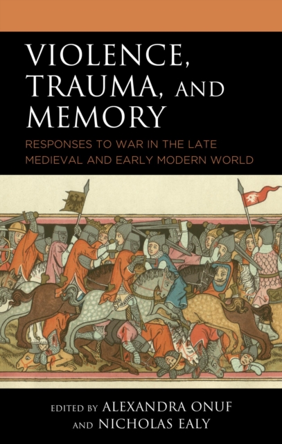 Violence, Trauma, and Memory : Responses to War in the Late Medieval and Early Modern World, EPUB eBook