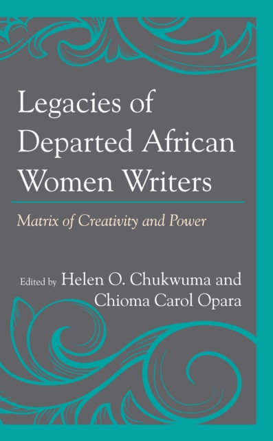 Legacies of Departed African Women Writers : Matrix of Creativity and Power, EPUB eBook