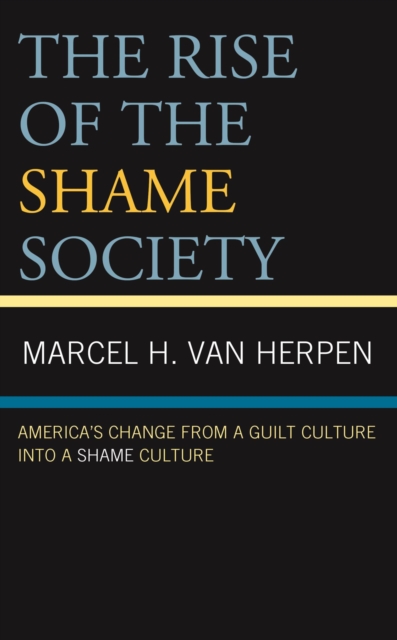 Rise of the Shame Society : America's Change from a Guilt Culture into a Shame Culture, EPUB eBook