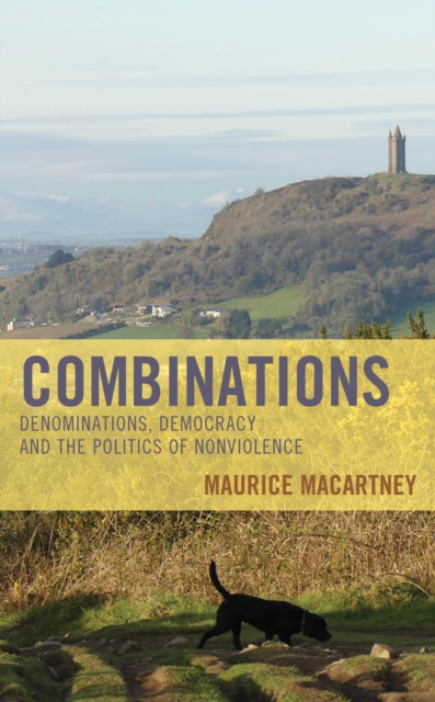 Combinations : Denominations, Democracy and the Politics of Nonviolence, Hardback Book