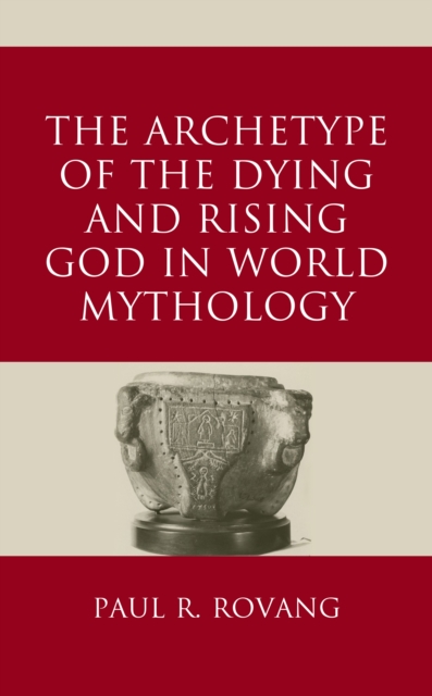 The Archetype of the Dying and Rising God in World Mythology, Hardback Book