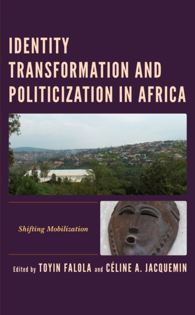 Identity Transformation and Politicization in Africa : Shifting Mobilization, EPUB eBook
