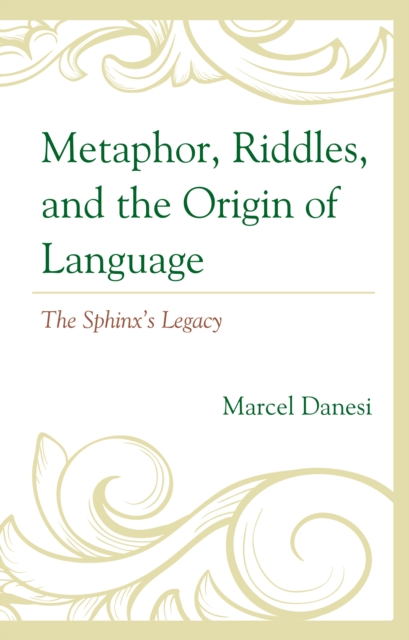 Metaphor, Riddles, and the Origin of Language : The Sphinx’s Legacy, Hardback Book