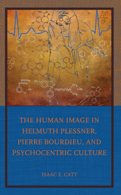 The Human Image in Helmuth Plessner, Pierre Bourdieu, and Psychocentric Culture, Hardback Book