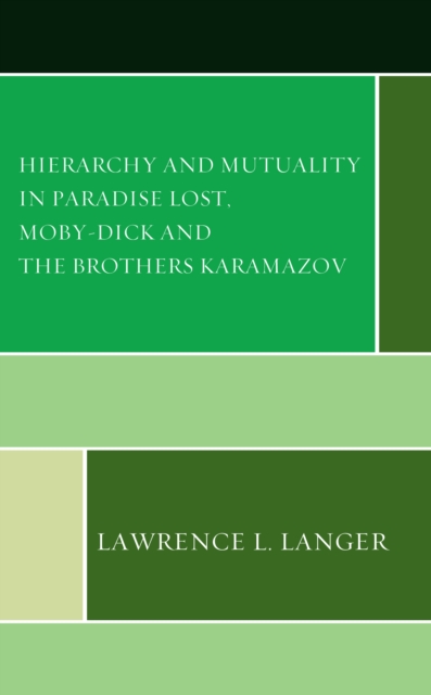 Hierarchy and Mutuality in Paradise Lost, Moby-Dick and The Brothers Karamazov, Hardback Book