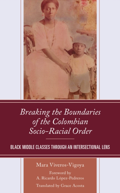 Breaking the Boundaries of the Colombian Socio-Racial Order : Black Middle Classes through an Intersectional Lens, Hardback Book