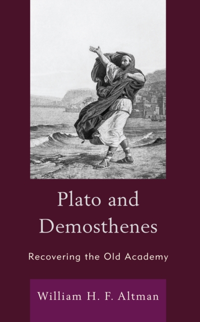 Plato and Demosthenes : Recovering the Old Academy, Paperback / softback Book