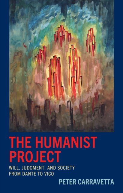 Humanist Project : Will, Judgment, and Society from Dante to Vico, EPUB eBook