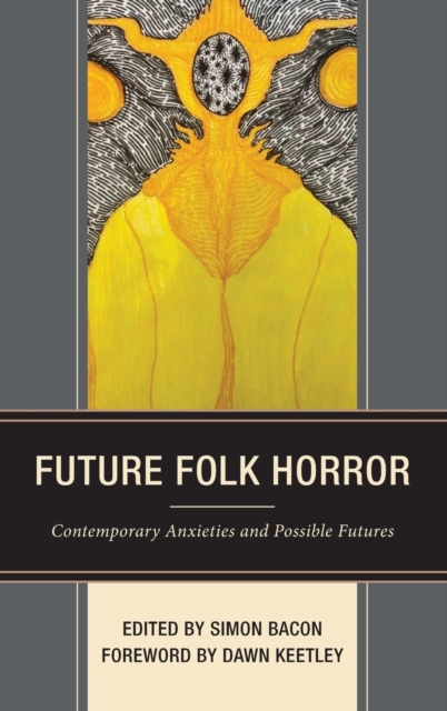 Future Folk Horror : Contemporary Anxieties and Possible Futures, Hardback Book