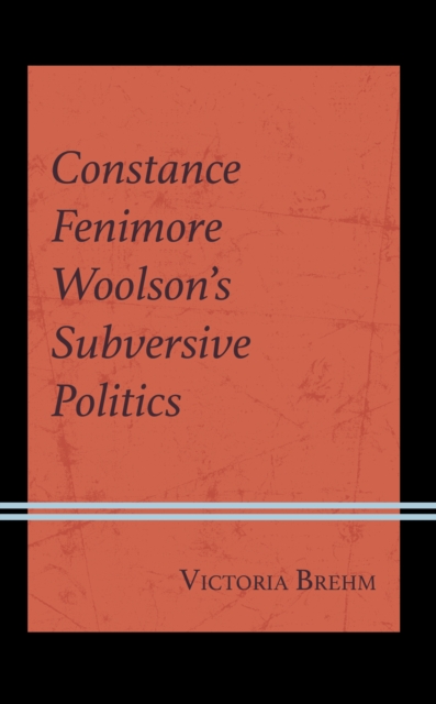 Constance Fenimore Woolson's Subversive Politics, Hardback Book