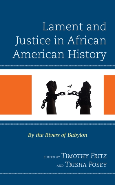 Lament and Justice in African American History : By the Rivers of Babylon, Hardback Book