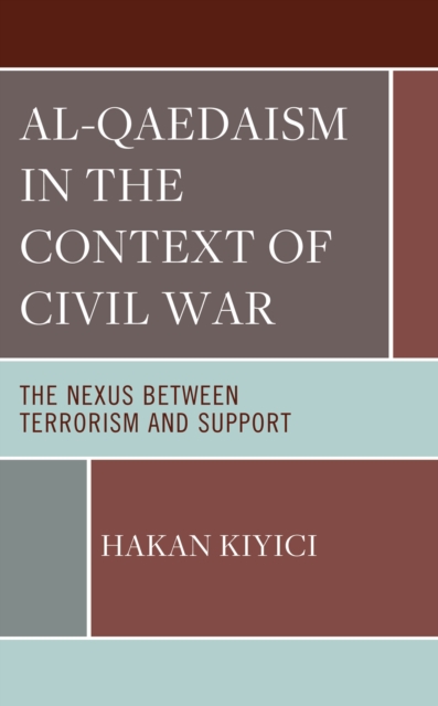 Al-Qaedaism in the Context of Civil War : The Nexus between Terrorism and Support, Hardback Book