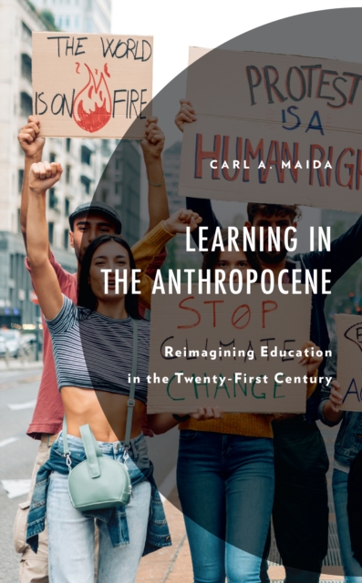 Learning in the Anthropocene : Reimagining Education in the Twenty-First Century, Hardback Book