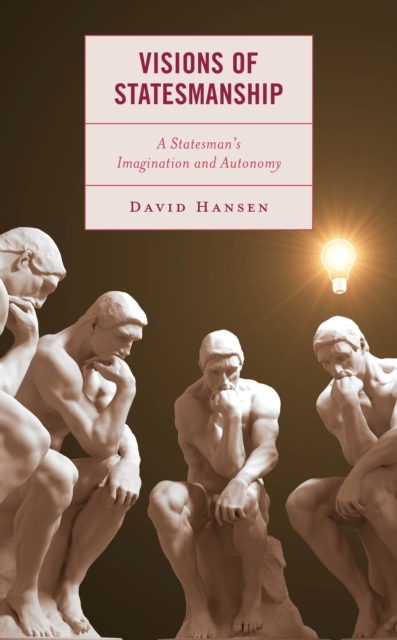 Visions of Statesmanship : A Statesman's Imagination and Autonomy, Hardback Book