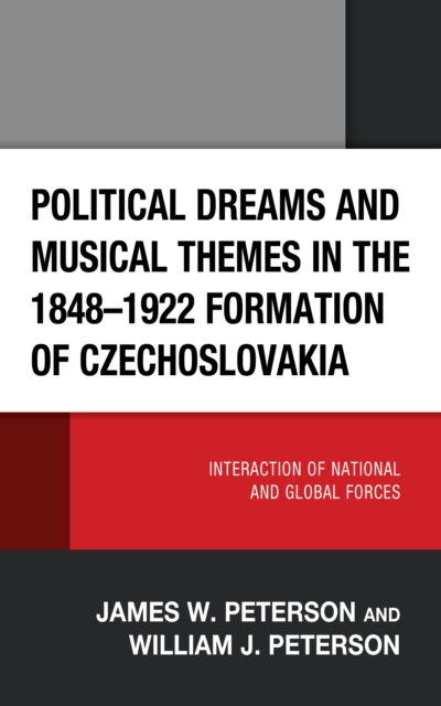Political Dreams and Musical Themes in the 1848–1922 Formation of Czechoslovakia : Interaction of National and Global Forces, Hardback Book