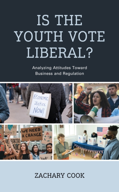 Is the Youth Vote Liberal? : Analyzing Attitudes Toward Business and Regulation, Hardback Book
