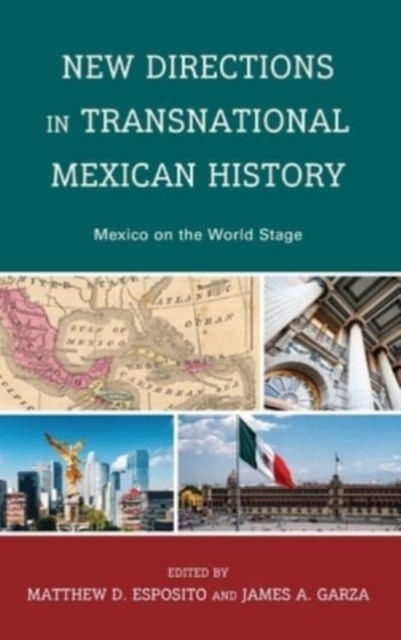 New Directions in Transnational Mexican History : Mexico On the World Stage, Hardback Book