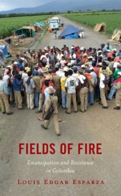 Fields of Fire : Emancipation and Resistance in Colombia, Hardback Book