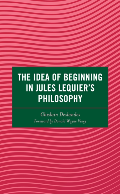 The Idea of Beginning in Jules Lequier's Philosophy, Hardback Book