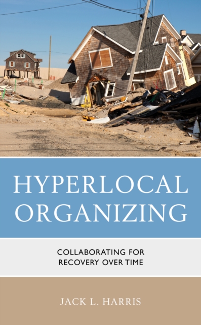 Hyperlocal Organizing : Collaborating for Recovery Over Time, Paperback / softback Book